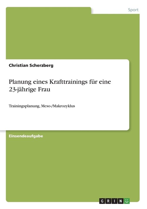 Planung eines Krafttrainings f? eine 23-j?rige Frau: Trainingsplanung, Meso-/Makrozyklus (Paperback)