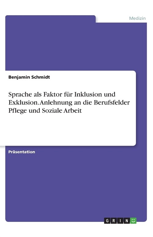 Sprache als Faktor f? Inklusion und Exklusion. Anlehnung an die Berufsfelder Pflege und Soziale Arbeit (Paperback)