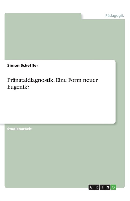 Pr?ataldiagnostik. Eine Form neuer Eugenik? (Paperback)