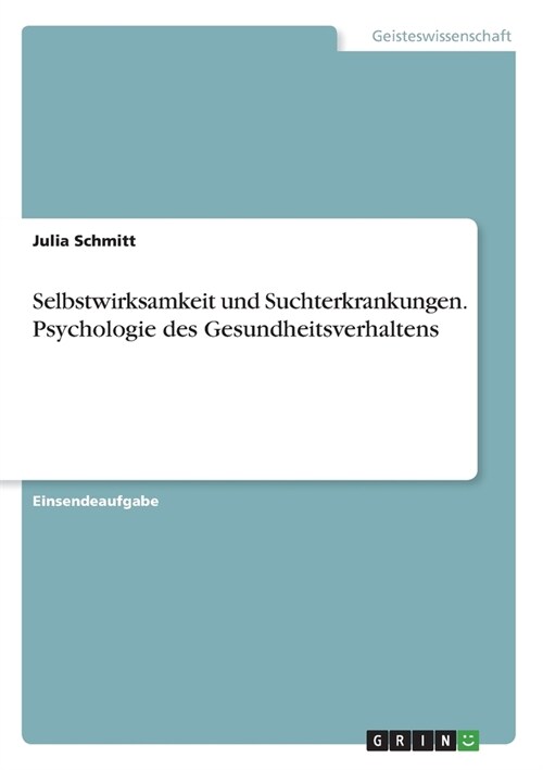 Selbstwirksamkeit und Suchterkrankungen. Psychologie des Gesundheitsverhaltens (Paperback)