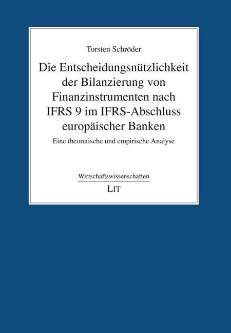 Die Entscheidungsnutzlichkeit der Bilanzierung von Finanzinstrumenten nach IFRS 9 im IFRS-Abschluss europaischer Banken (Paperback)