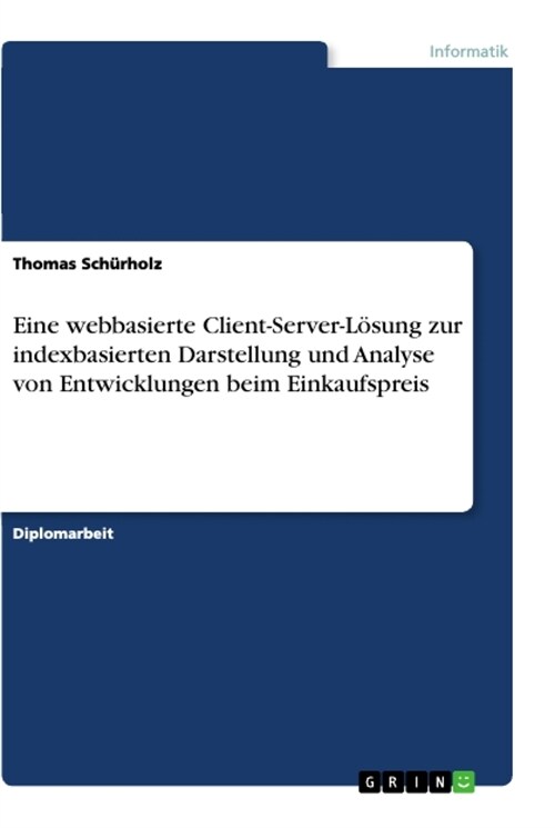 Eine webbasierte Client-Server-L?ung zur indexbasierten Darstellung und Analyse von Entwicklungen beim Einkaufspreis (Paperback)