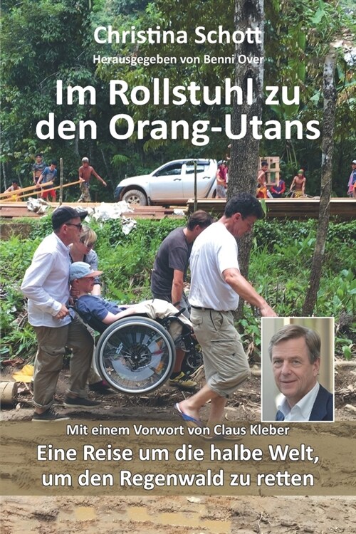 Im Rollstuhl zu den Orang-Utans: Eine Reise um die halbe Welt, um den Regenwald zu retten (Paperback)