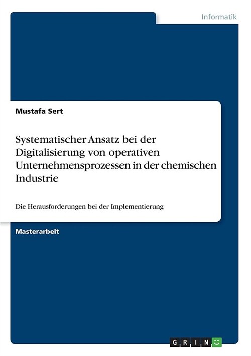 Systematischer Ansatz bei der Digitalisierung von operativen Unternehmensprozessen in der chemischen Industrie: Die Herausforderungen bei der Implemen (Paperback)