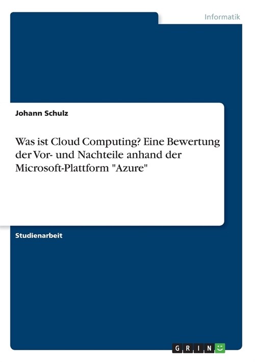Was ist Cloud Computing? Eine Bewertung der Vor- und Nachteile anhand der Microsoft-Plattform Azure (Paperback)