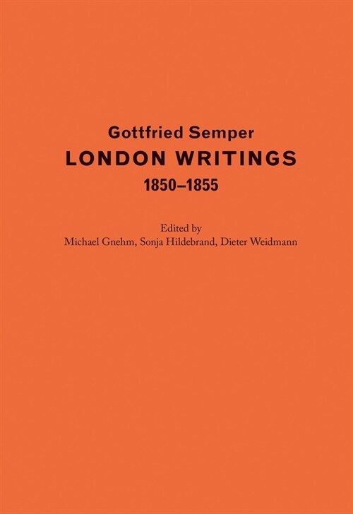 Gottfried Semper. London Writings 1850-1855 (Hardcover)