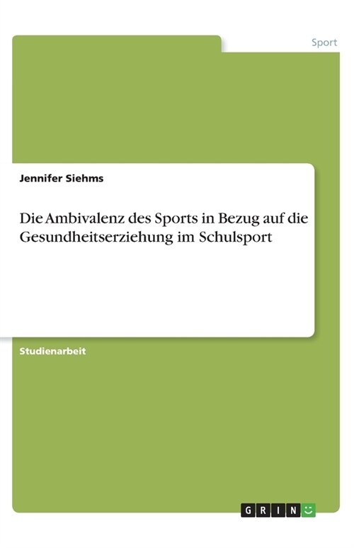 Die Ambivalenz des Sports in Bezug auf die Gesundheitserziehung im Schulsport (Paperback)