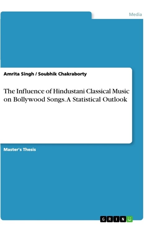 The Influence of Hindustani Classical Music on Bollywood Songs. A Statistical Outlook (Paperback)