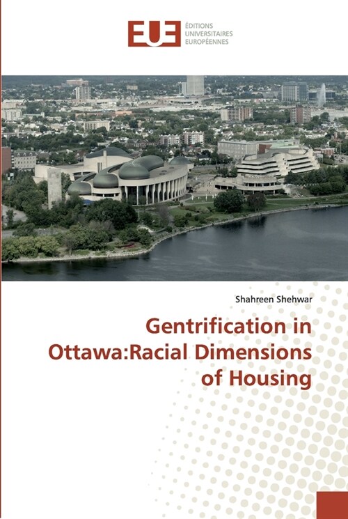 Gentrification in Ottawa: Racial Dimensions of Housing (Paperback)