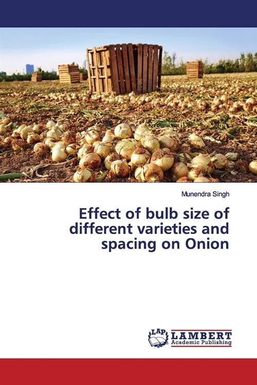 Effect of bulb size of different varieties and spacing on Onion (Paperback)