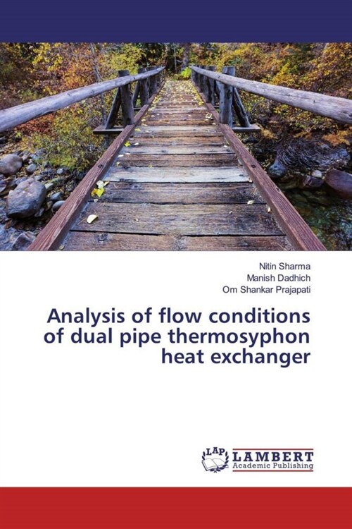 Analysis of flow conditions of dual pipe thermosyphon heat exchanger (Paperback)