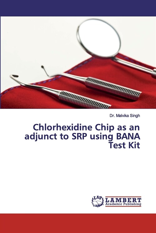 Chlorhexidine Chip as an adjunct to SRP using BANA Test Kit (Paperback)