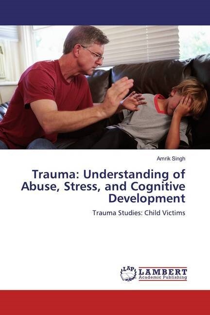 Trauma: Understanding of Abuse, Stress, and Cognitive Development (Paperback)