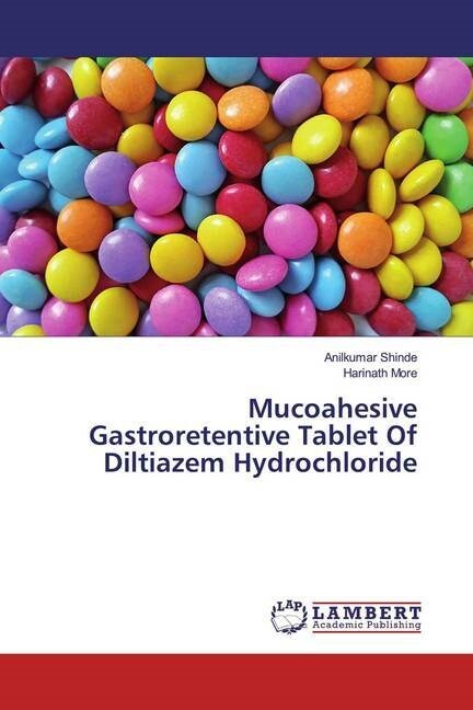 Mucoahesive Gastroretentive Tablet Of Diltiazem Hydrochloride (Paperback)