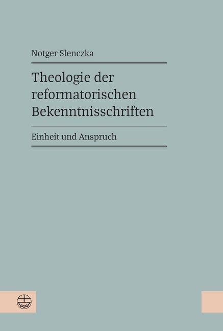 Theologie Der Reformatorischen Bekenntnisschriften: Einheit Und Anspruch (Hardcover)