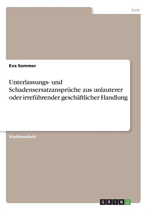 Unterlassungs- und Schadensersatzanspr?he aus unlauterer oder irref?render gesch?tlicher Handlung (Paperback)