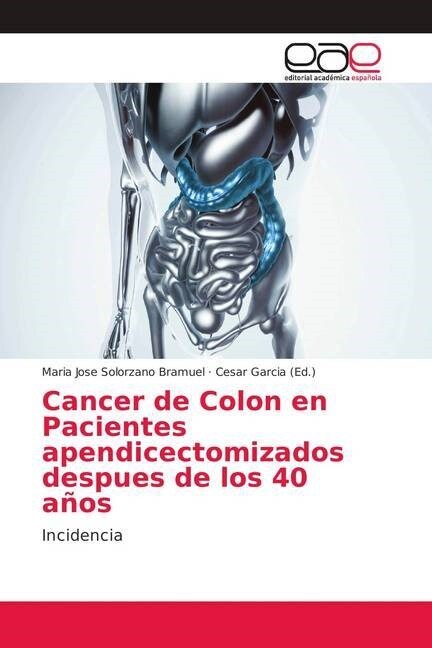 Cancer de Colon en Pacientes apendicectomizados despues de los 40 anos (Paperback)