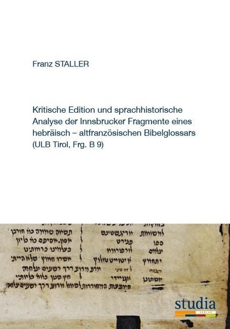 Kritische Edition und sprachhistorische Analyse der Innsbrucker Fragmente eines hebraisch-altfranzosischen Bibelglossars (ULB Tirol, Frg. B 9) (Paperback)