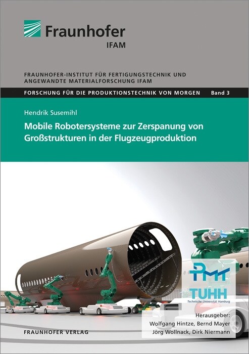 Mobile Robotersysteme zur Zerspanung von Großstrukturen in der Flugzeugproduktion. (Paperback)