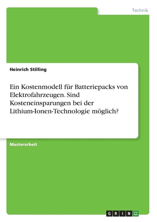 Ein Kostenmodell f? Batteriepacks von Elektrofahrzeugen. Sind Kosteneinsparungen bei der Lithium-Ionen-Technologie m?lich? (Paperback)