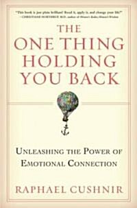 The One Thing Holding You Back: Unleashing the Power of Emotional Connection (Hardcover)