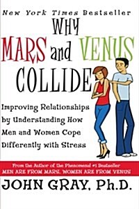 Why Mars & Venus Collide: Improving Relationships by Understanding How Men and Women Cope Differently with Stress                                      (Paperback)