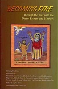 Becoming Fire: Through the Year with the Desert Fathers and Mothers Volume 225 (Paperback)