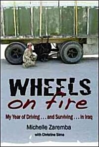 Wheels on Fire: My Years of Driving... and Surviving... in Iraq (Paperback)