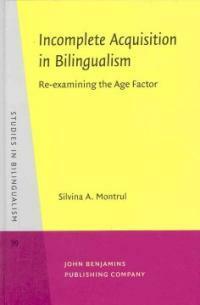 Incomplete acquisition in bilingualism : re-examining the age factor