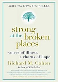 Strong at the Broken Places: Voices of Illness, a Chorus of Hope (Paperback)