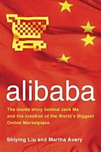 Alibaba: The Inside Story Behind Jack Ma and the Creation of the Worlds Biggest Online Marketplace (Hardcover)