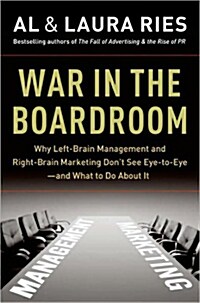 War in the Boardroom: Why Left-Brain Management and Right-Brain Marketing Dont See Eye-To-Eye -- And What to Do about It                              (Hardcover)