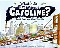 Whats So Bad about Gasoline?: Fossil Fuels and What They Do (Hardcover)