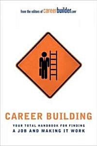 Career Building: Your Total Handbook for Finding a Job and Making It Work (Paperback)