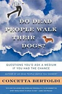 Do Dead People Walk Their Dogs?: Questions Youd Ask a Medium If You Had the Chance (Paperback)