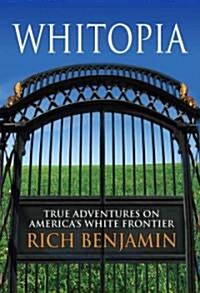 Searching for Whitopia: An Improbable Journey to the Heart of White America (Hardcover)