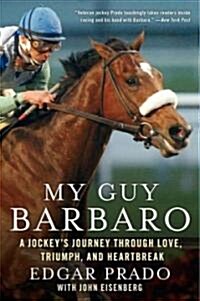 My Guy Barbaro: A Jockeys Journey Through Love, Triumph, and Heartbreak (Paperback)