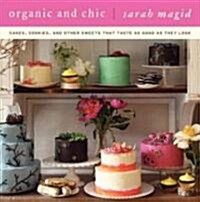 Organic and Chic: Cakes, Cookies, and Other Sweets That Taste as Good as They Look (Hardcover)