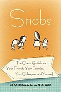 Snobs: The Classic Guidebook to Your Friends, Your Enemies, Your Colleagues, and Yourself (Paperback)