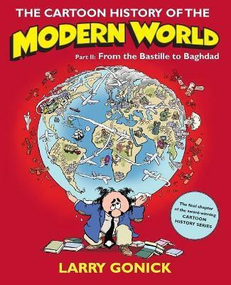 The Cartoon History of the Modern World, Part II: From the Bastille to Baghdad (Paperback)