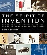 The Spirit of Invention: The Story of the Thinkers, Creators, and Dreamers Who Formed Our Nation (Hardcover)