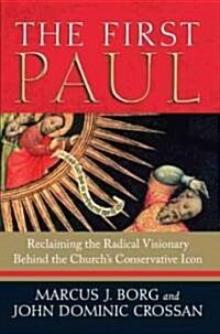 The First Paul: Reclaiming the Radical Visionary Behind the Churchs Conservative Icon (Hardcover)