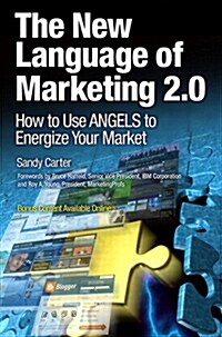 The New Language of Marketing 2.0: How to Use Angels to Energize Your Market (Paperback)