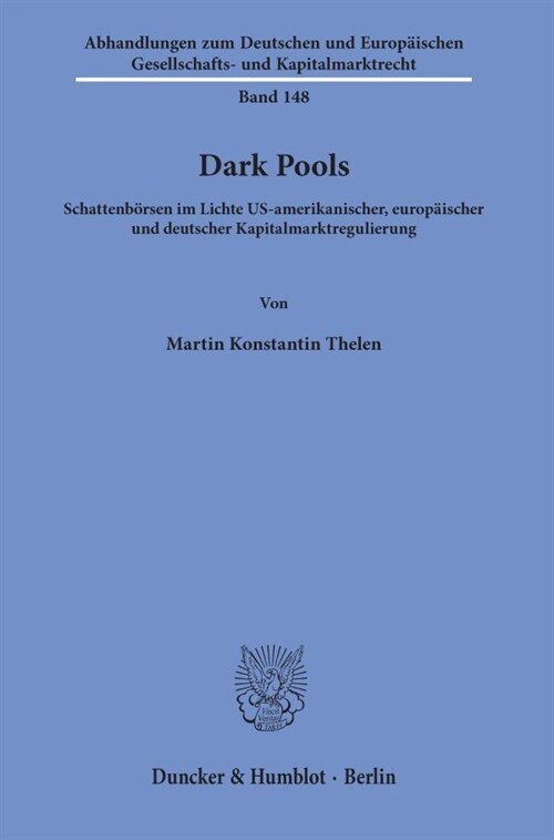 Dark Pools: Schattenborsen Im Lichte Us-Amerikanischer, Europaischer Und Deutscher Kapitalmarktregulierung (Paperback)