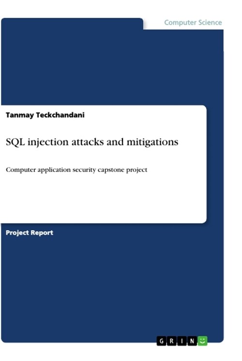 SQL injection attacks and mitigations: Computer application security capstone project (Paperback)