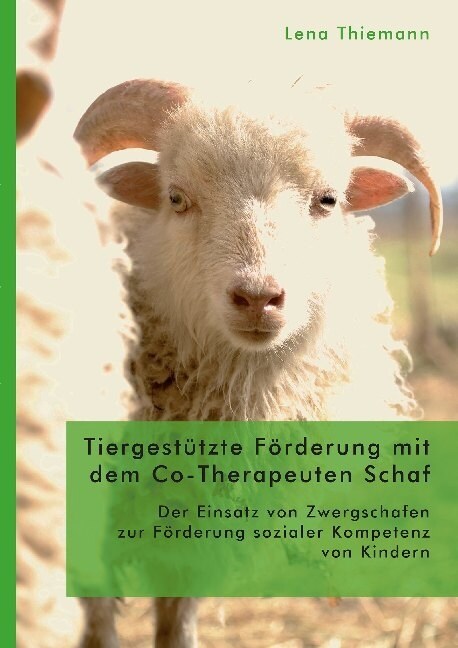 Tiergest?zte F?derung mit dem Co-Therapeuten Schaf: Der Einsatz von Zwergschafen zur F?derung sozialer Kompetenz von Kindern (Paperback)
