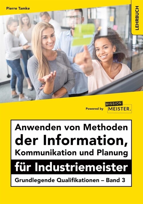 Anwenden von Methoden der Information, Kommunikation und Planung fur Industriemeister (Paperback)