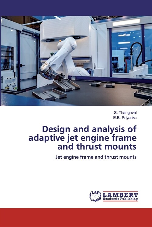 Design and analysis of adaptive jet engine frame and thrust mounts (Paperback)