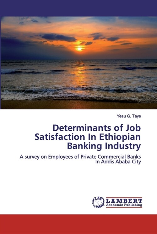 Determinants of Job Satisfaction In Ethiopian Banking Industry (Paperback)