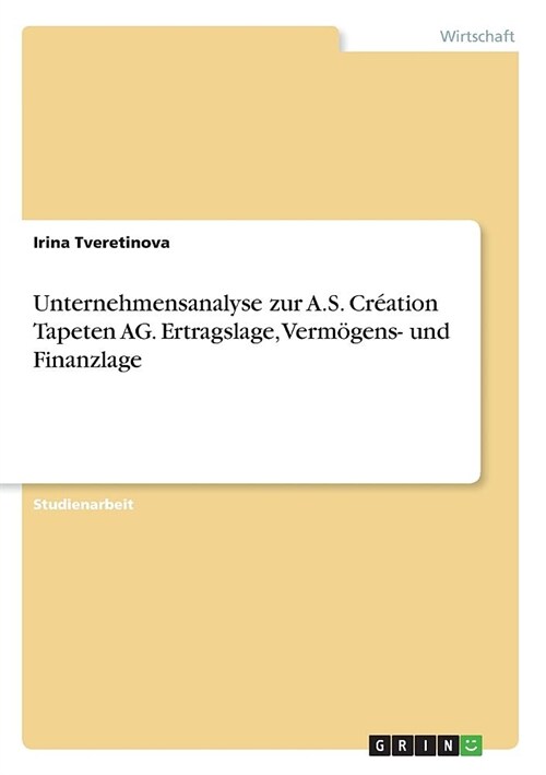 Unternehmensanalyse zur A.S. Cr?tion Tapeten AG. Ertragslage, Verm?ens- und Finanzlage (Paperback)